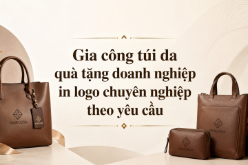 Gia công túi da quà tặng doanh nghiệp in logo chuyên nghiệp theo yêu cầu