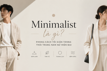 Minimalist là gì? phong cách minimalist trong thời trang nam nữ hiện đại