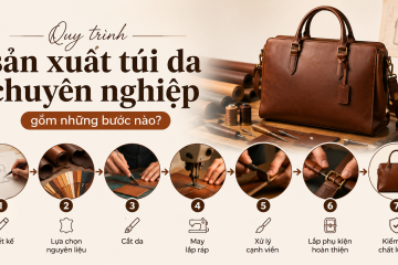 Quy trình sản xuất túi da chuyên nghiệp gồm những bước nào?
