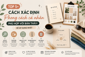 Top 5+ cách xác định phong cách cá nhân phù hợp với bản thân dễ áp dụng nhất