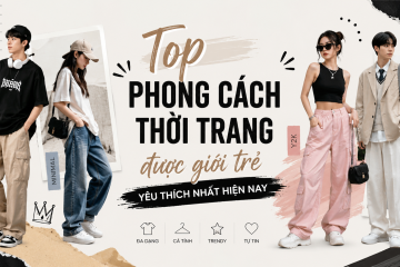 Top phong cách thời trang được giới trẻ yêu thích nhất hiện nay