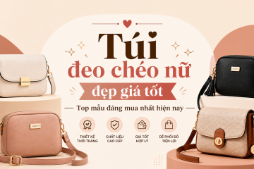 Túi đeo chéo nữ đẹp giá tốt – Top mẫu đáng mua nhất hiện nay
