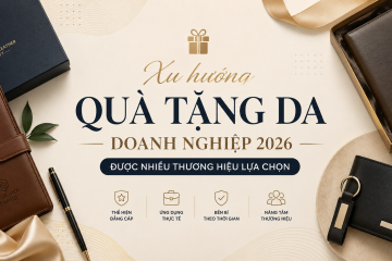 Xu hướng quà tặng da doanh nghiệp 2026 được nhiều thương hiệu lựa chọn