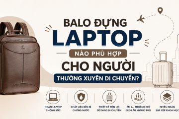 Balo đựng laptop nào phù hợp cho người thường xuyên di chuyển?