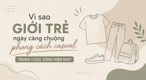 Vì sao giới trẻ ngày càng chuộng phong cách casual?