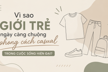 Vì sao giới trẻ ngày càng chuộng phong cách casual?