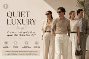 Quiet luxury là gì? Vì sao xu hướng này được quan tâm nhiều đến vậy?