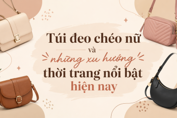 Túi đeo chéo nữ và những xu hướng thời trang nổi bật hiện nay