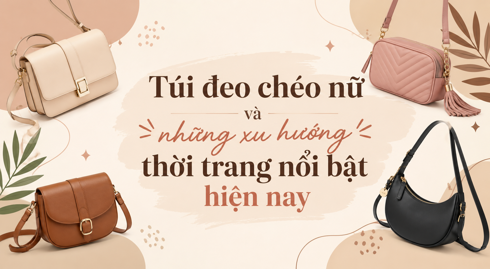 Túi đeo chéo nữ và những xu hướng thời trang nổi bật hiện nay